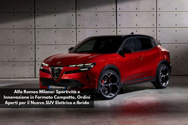 Alfa Romeo Milano: Sportività e Innovazione in Formato Compatto, Ordini Aperti per il Nuovo SUV Elettrico e Ibrido