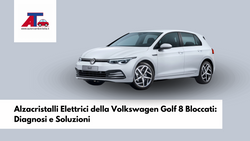 Alzacristalli Elettrici della Volkswagen Golf 8 Bloccati: Diagnosi e Soluzioni
