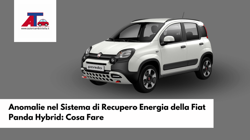 Anomalie nel Sistema di Recupero Energia della Fiat Panda Hybrid: Cosa Fare