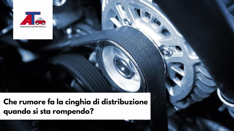 Che rumore fa la cinghia di distribuzione quando si sta rompendo?