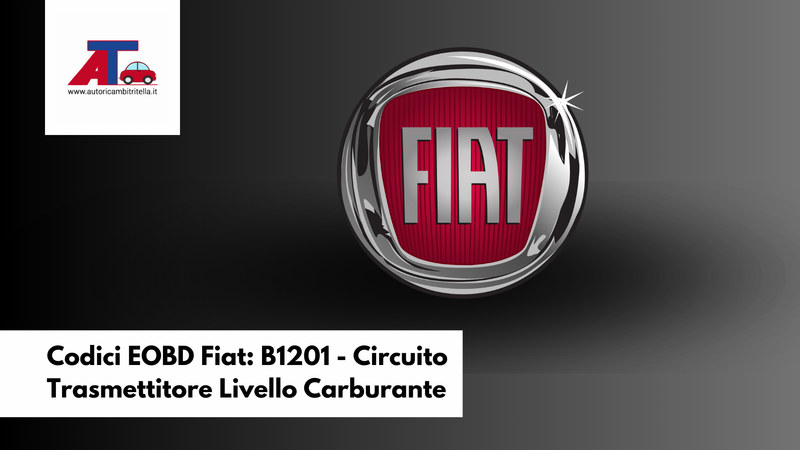 Codici EOBD Fiat: B1201 - Circuito Trasmettitore Livello Carburante