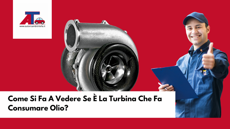 Come Si Fa A Vedere Se È La Turbina Che Fa Consumare Olio?