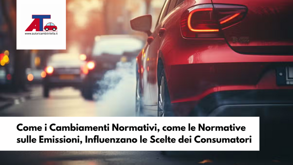 Come i Cambiamenti Normativi, come le Normative sulle Emissioni, Influenzano le Scelte dei Consumatori