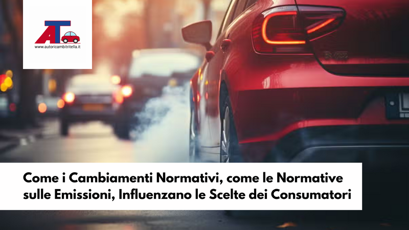 Come i Cambiamenti Normativi, come le Normative sulle Emissioni, Influenzano le Scelte dei Consumatori