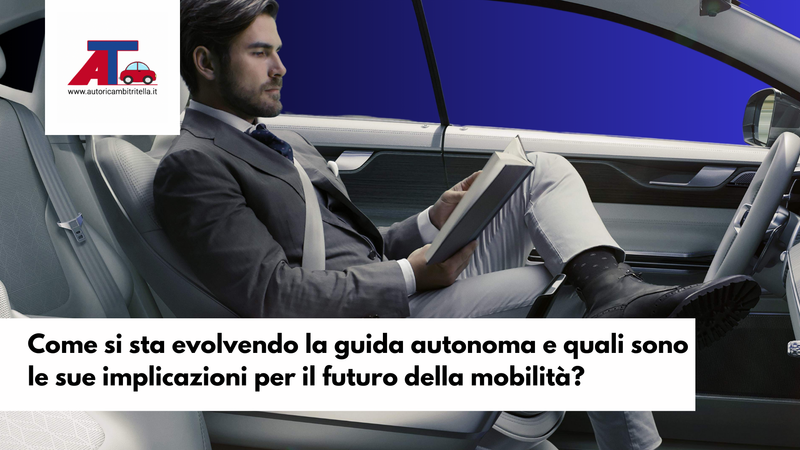 Come si sta evolvendo la guida autonoma e quali sono le sue implicazioni per il futuro della mobilità?