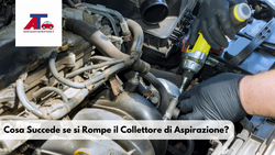 Cosa Succede se si Rompe il Collettore di Aspirazione?