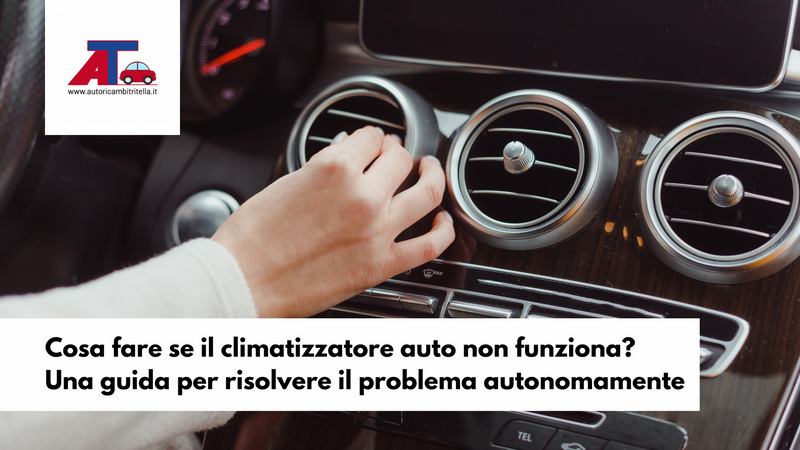 Cosa fare se il climatizzatore auto non funziona? Una guida per risolvere il problema autonomamente
