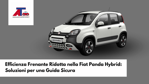 Efficienza Frenante Ridotta nella Fiat Panda Hybrid: Soluzioni per una Guida Sicura