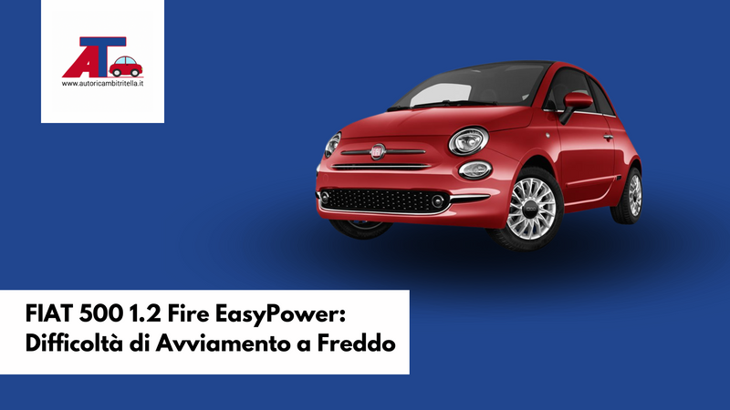 FIAT 500 1.2 Fire EasyPower: Difficoltà di Avviamento a Freddo