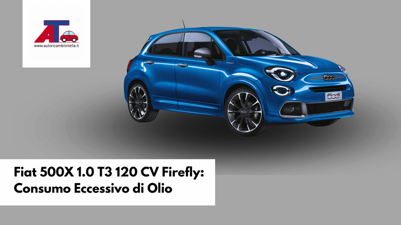 Fiat 500X 1.0 T3 120 CV Firefly: Consumo Eccessivo di Olio