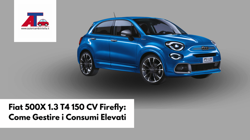 Fiat 500X 1.3 T4 150 CV Firefly: Come Gestire i Consumi Elevati