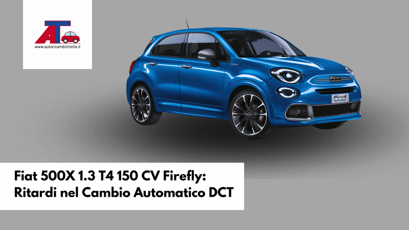 Fiat 500X 1.3 T4 150 CV Firefly: Ritardi nel Cambio Automatico DCT