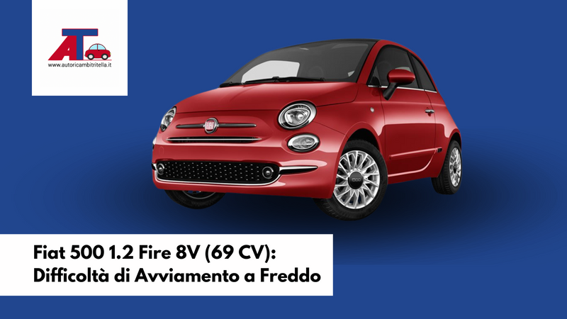 Fiat 500 1.2 Fire 8V (69 CV): Difficoltà di Avviamento a Freddo