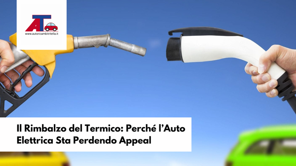 Il Rimbalzo del Termico: Perché l’Auto Elettrica Sta Perdendo Appeal
