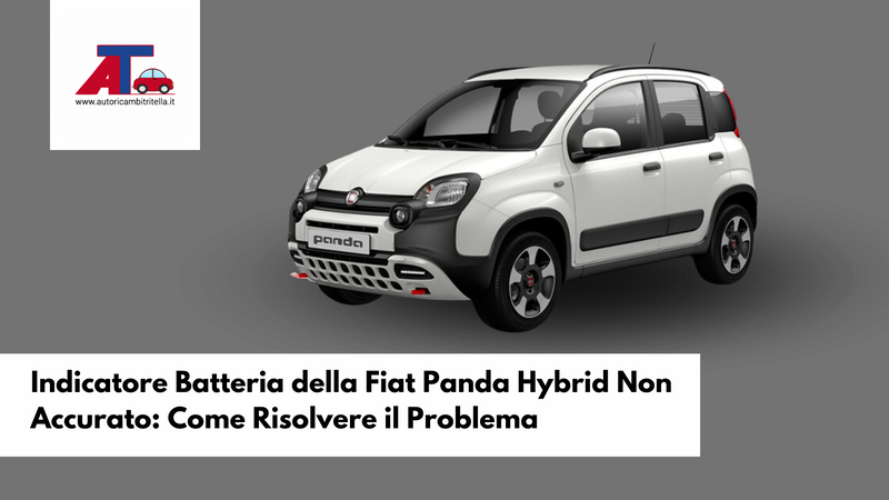 Indicatore Batteria della Fiat Panda Hybrid Non Accurato: Come Risolvere il Problema