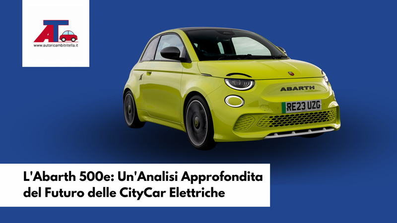 L'Abarth 500e: Un'Analisi Approfondita del Futuro delle CityCar Elettriche