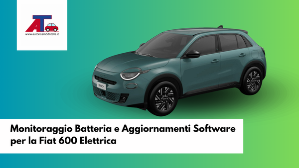 Monitoraggio Batteria e Aggiornamenti Software per la Fiat 600 Elettrica