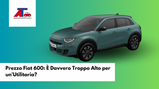 Prezzo Fiat 600: È Davvero Troppo Alto per un'Utilitaria?