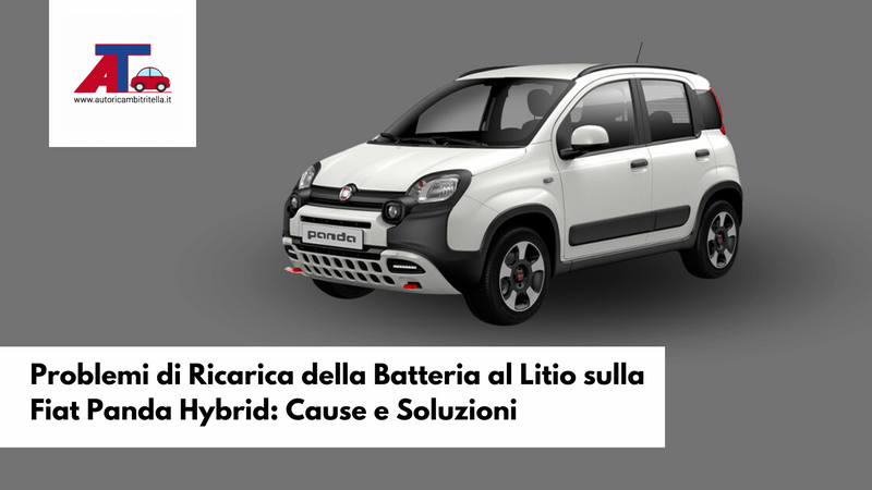 Problemi di Ricarica della Batteria al Litio sulla  Fiat Panda Hybrid: Cause e Soluzioni