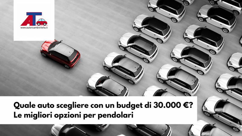 Quale auto scegliere con un budget di 30.000 euro? Le migliori opzioni per pendolari