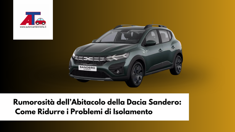 Rumorosità dell’Abitacolo della Dacia Sandero: Come Ridurre i Problemi di Isolamento