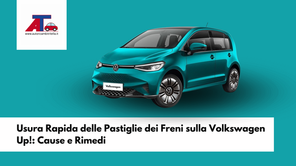 Usura Rapida delle Pastiglie dei Freni sulla Volkswagen Up!: Cause e Rimedi
