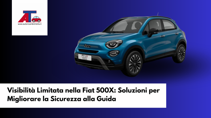 Visibilità Limitata nella Fiat 500X: Soluzioni per Migliorare la Sicurezza alla Guida