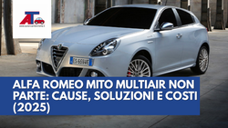 ALFA ROMEO MITO MULTIAIR NON PARTE: CAUSE, SOLUZIONI E COSTI (2025)