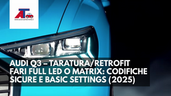 AUDI Q3 – TARATURA/RETROFIT FARI FULL LED O MATRIX: CODIFICHE SICURE E BASIC SETTINGS (2025)