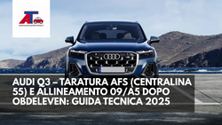 AUDI Q3 – TARATURA AFS (CENTRALINA 55) E ALLINEAMENTO 09/A5 DOPO OBDELEVEN: GUIDA TECNICA 2025