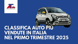 LE AUTO PIU' VENDUTE IN ITALIA NEL PRIMO TRIMESTRE 2025: CLASSIFICA E MOTORIZZAZIONI