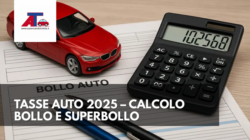 TASSE AUTO 2025 – CALCOLO BOLLO E SUPERBOLLO (FORMULE, ESEMPI, SCADENZE, RAVVEDIMENTO)