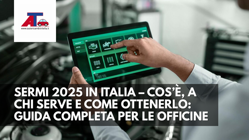 SERMI 2025 IN ITALIA – COS’È, A CHI SERVE E COME OTTENERLO: GUIDA COMPLETA PER OFFICINE E TECNICI