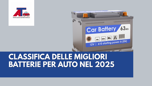 CLASSIFICA DELLE MIGLIORI BATTERIE PER AUTO NEL 2025