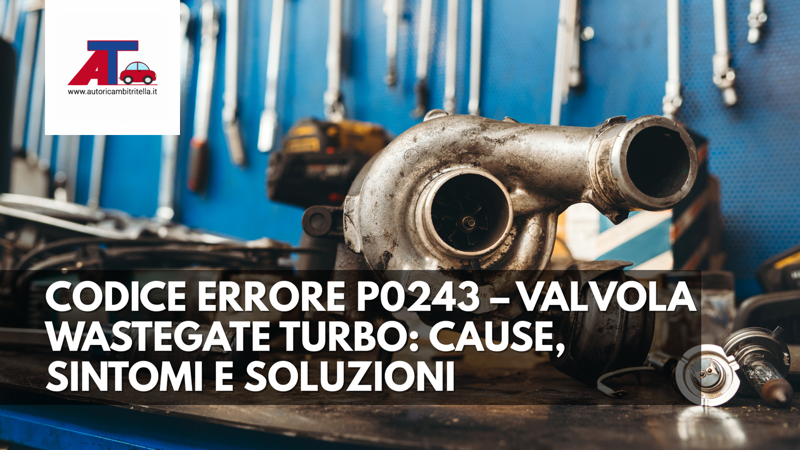 CODICE ERRORE P0243 – VALVOLA WASTEGATE TURBO: CAUSE, SINTOMI E SOLUZI ...