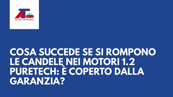 COSA SUCCEDE SE SI ROMPONO LE CANDELE NEI MOTORI 1.2 PURETECH: È COPERTO DALLA GARANZIA?