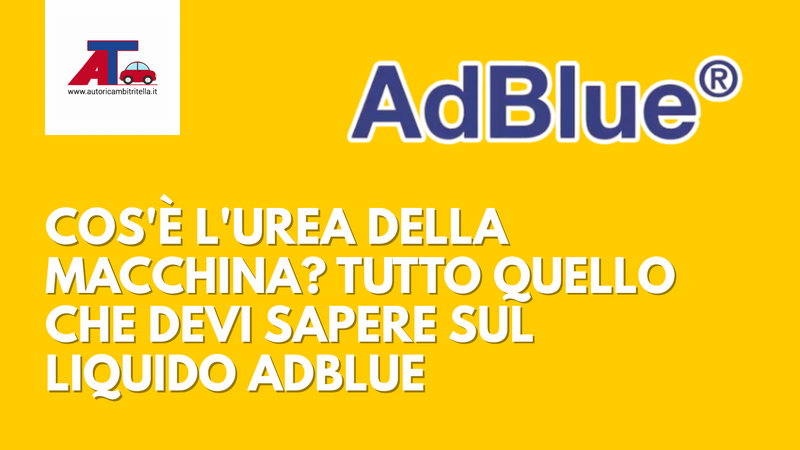 COS'È L'UREA DELLA MACCHINA? TUTTO QUELLO CHE DEVI SAPERE SUL LIQUIDO ADBLUE