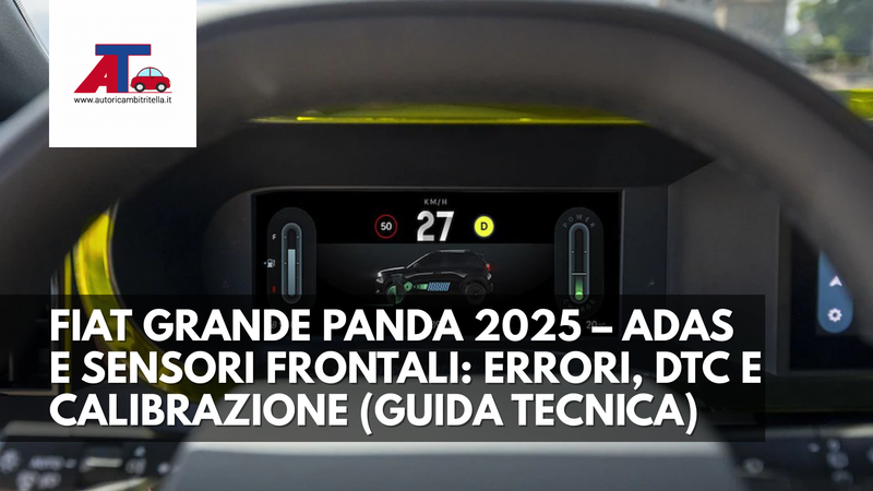FIAT GRANDE PANDA 2025 – ADAS E SENSORI FRONTALI: ERRORI, DTC E CALIBRAZIONE (GUIDA TECNICA)