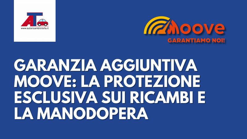 Garanzia aggiuntiva MOOVE: la protezione esclusiva sui ricambi e la manodopera
