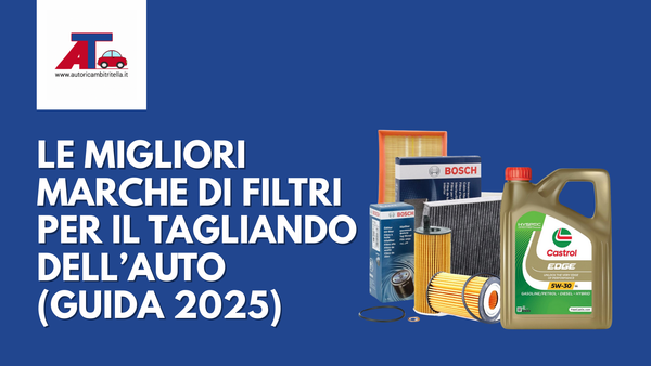 LE MIGLIORI MARCHE DI FILTRI PER IL TAGLIANDO DELL’AUTO (GUIDA 2025)