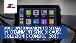 MALFUNZIONAMENTI SISTEMA INFOTAINMENT SYNC 3: CAUSE, SOLUZIONI E CONSIGLI 2025