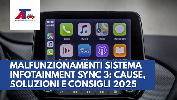 MALFUNZIONAMENTI SISTEMA INFOTAINMENT SYNC 3: CAUSE, SOLUZIONI E CONSIGLI 2025