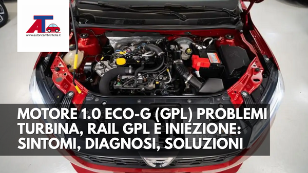 MOTORE 1.0 ECO-G (GPL) DACIA 2025 – PROBLEMI TURBINA, RAIL GPL E INIEZIONE: SINTOMI, DIAGNOSI, SOLUZIONI