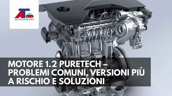 I PRINCIPALI PROBLEMI DEL MOTORE 1.2 PURETECH: COSA SAPERE E COME PREVENIRLI