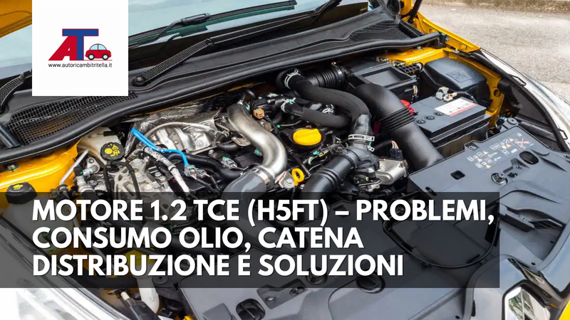 MOTORE 1.2 TCe (H5Ft) – PROBLEMI, CONSUMO OLIO, CATENA DISTRIBUZIONE E SOLUZIONI