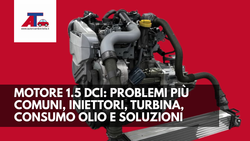 MOTORE 1.5 dCi: PROBLEMI PIÙ COMUNI, INIETTORI, TURBINA, CONSUMO OLIO E SOLUZIONI