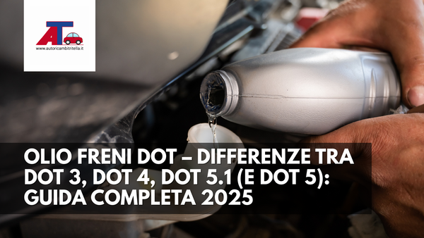 OLIO FRENI DOT – DIFFERENZE TRA DOT 3, DOT 4, DOT 5.1 (E DOT 5): GUIDA COMPLETA 2025