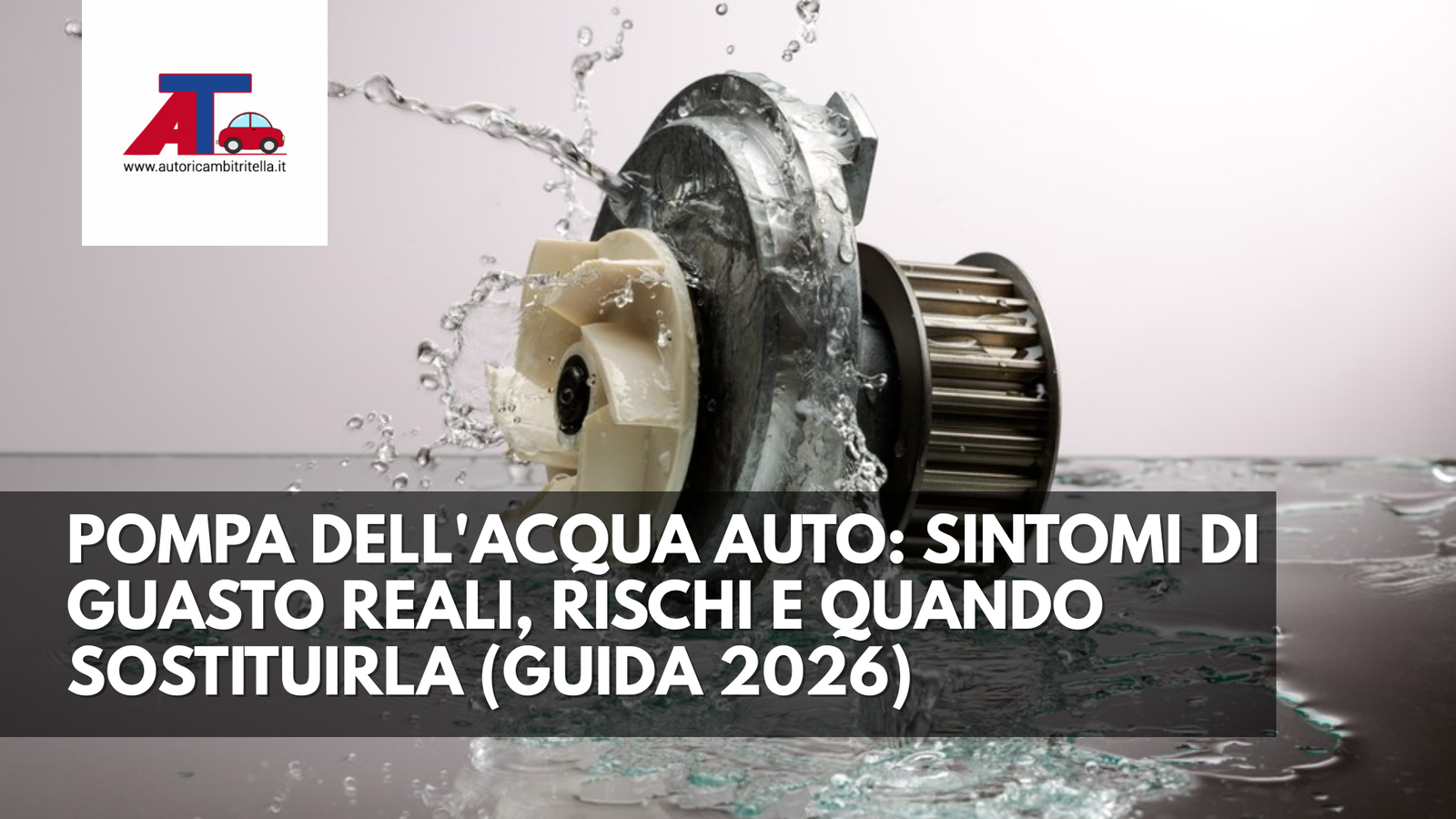 POMPA DELL'ACQUA AUTO: SINTOMI DI GUASTO REALI, RISCHI E QUANDO SOSTIT Autoricambi Tritella POMPA DELL'ACQUA AUTO: SINTOMI DI GUASTO REALI, RISCHI E QUANDO SOSTIT Autoricambi Tritella