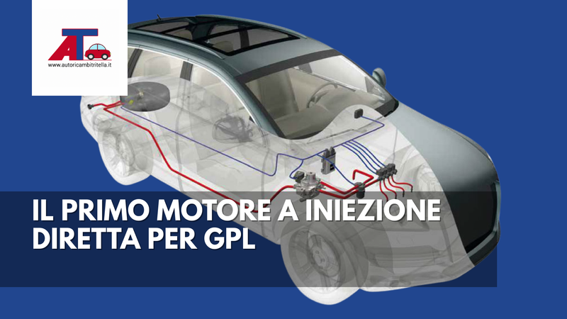 IL PRIMO MOTORE A INIEZIONE DIRETTA PER GPL