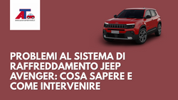 Problemi al Sistema di Raffreddamento della Jeep Avenger: Cosa Sapere e Come Intervenire